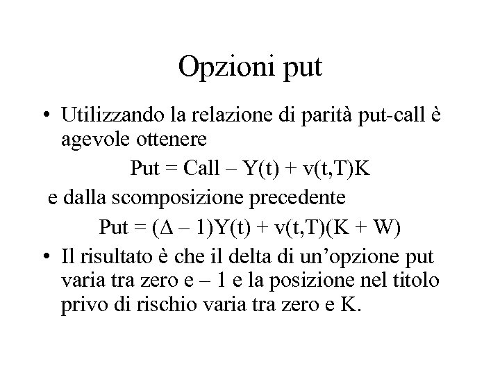 Opzioni put • Utilizzando la relazione di parità put-call è agevole ottenere Put =