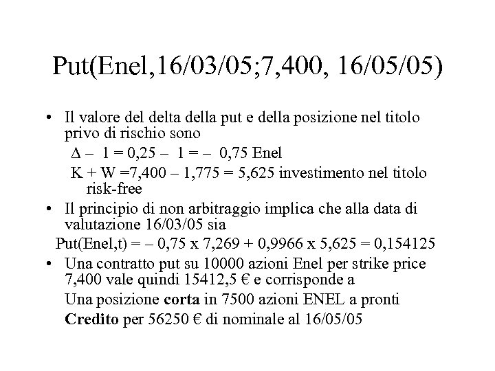 Put(Enel, 16/03/05; 7, 400, 16/05/05) • Il valore delta della put e della posizione