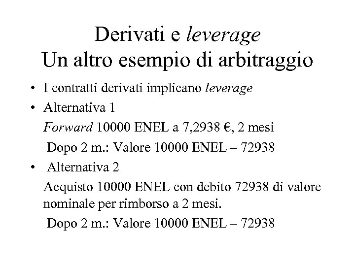 Derivati e leverage Un altro esempio di arbitraggio • I contratti derivati implicano leverage