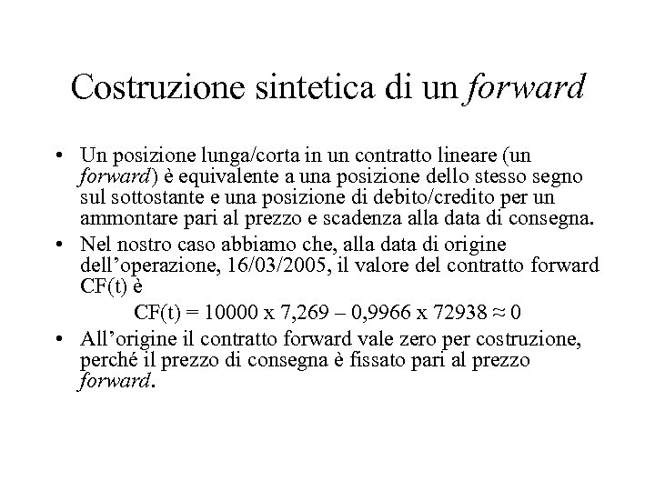 Costruzione sintetica di un forward • Un posizione lunga/corta in un contratto lineare (un