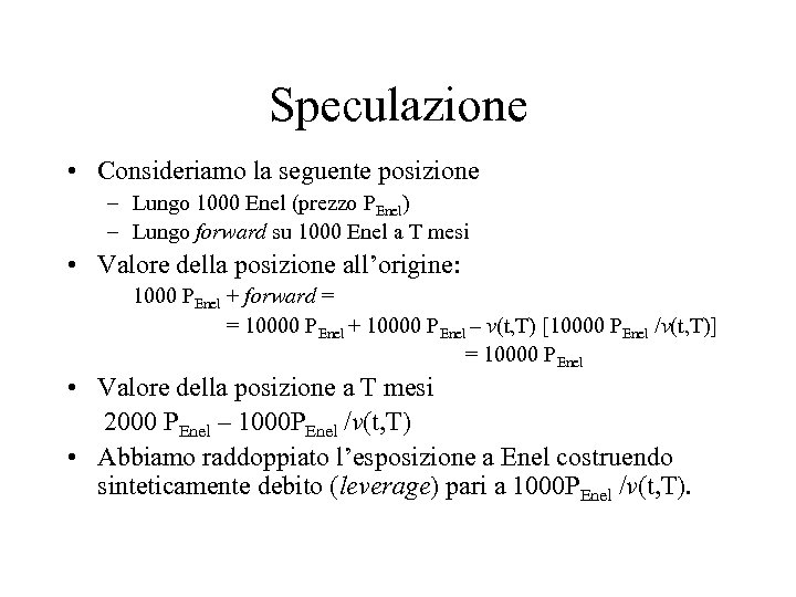 Speculazione • Consideriamo la seguente posizione – Lungo 1000 Enel (prezzo PEnel) – Lungo