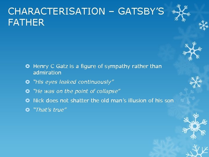 CHARACTERISATION – GATSBY’S FATHER Henry C Gatz is a figure of sympathy rather than