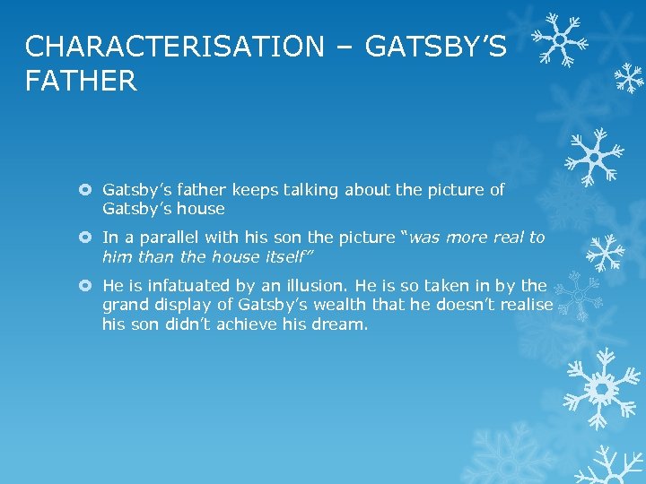 CHARACTERISATION – GATSBY’S FATHER Gatsby’s father keeps talking about the picture of Gatsby’s house