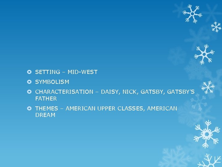  SETTING – MID-WEST SYMBOLISM CHARACTERISATION – DAISY, NICK, GATSBY’S FATHER THEMES – AMERICAN