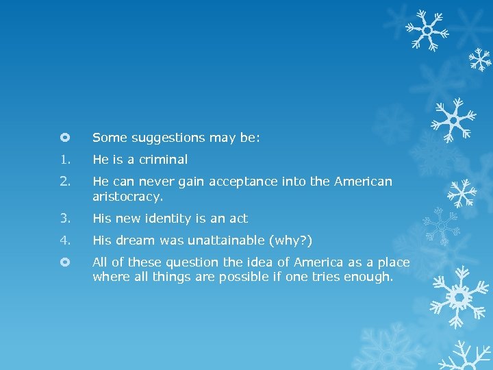  Some suggestions may be: 1. He is a criminal 2. He can never