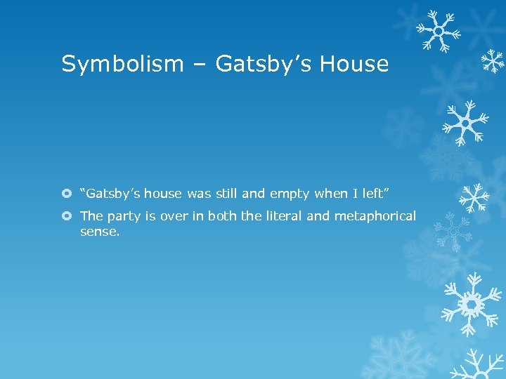 Symbolism – Gatsby’s House “Gatsby’s house was still and empty when I left” The