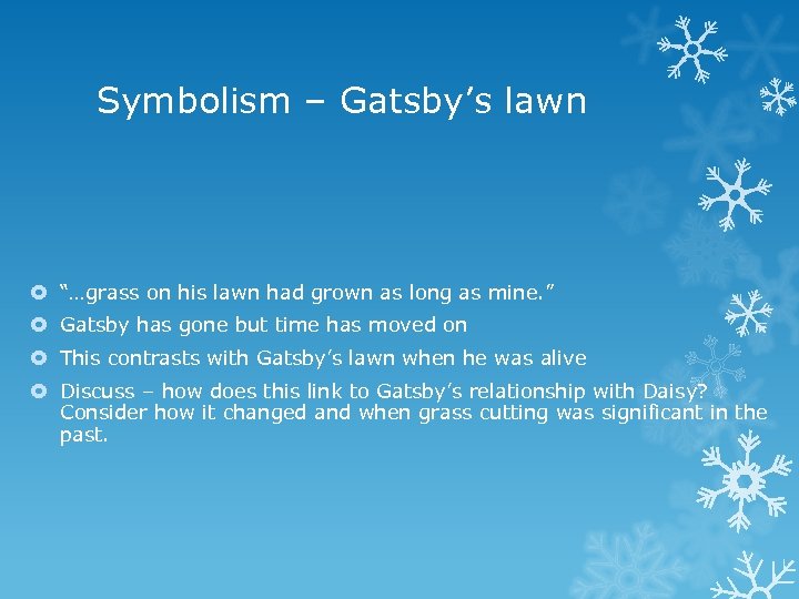Symbolism – Gatsby’s lawn “…grass on his lawn had grown as long as mine.