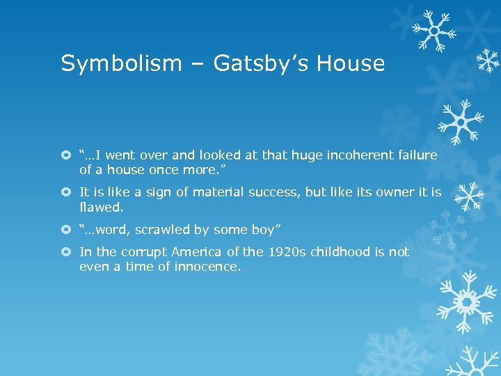 Symbolism – Gatsby’s House “…I went over and looked at that huge incoherent failure