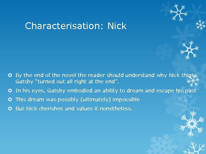 Characterisation: Nick By the end of the novel the reader should understand why Nick
