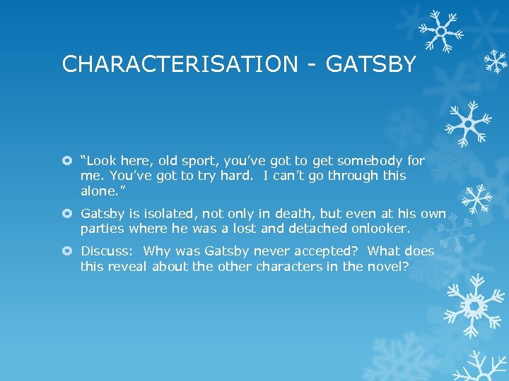 CHARACTERISATION - GATSBY “Look here, old sport, you’ve got to get somebody for me.