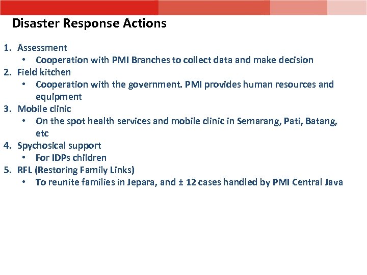 Disaster Response Actions 1. Assessment • Cooperation with PMI Branches to collect data and