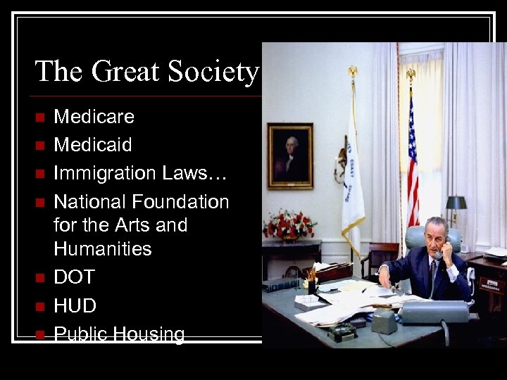 The Great Society n n n n Medicare Medicaid Immigration Laws… National Foundation for