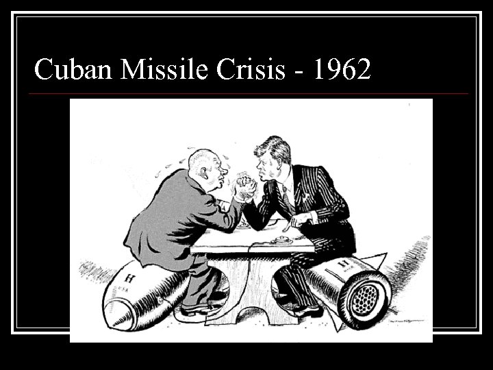Cuban Missile Crisis - 1962 