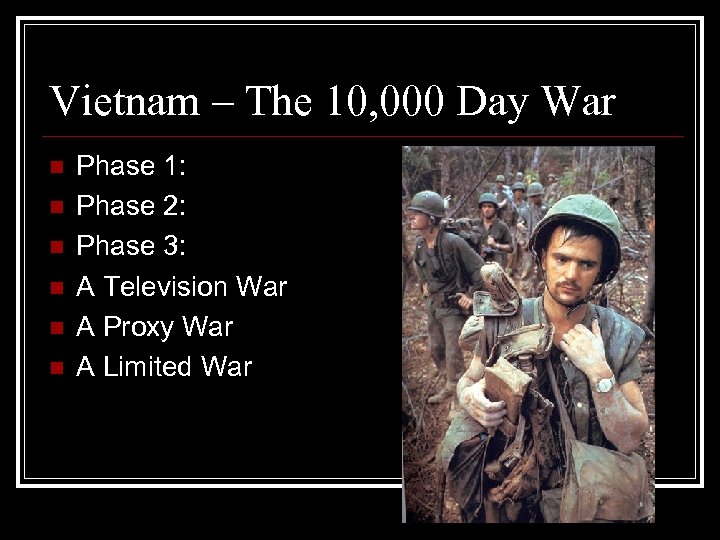 Vietnam – The 10, 000 Day War n n n Phase 1: Phase 2: