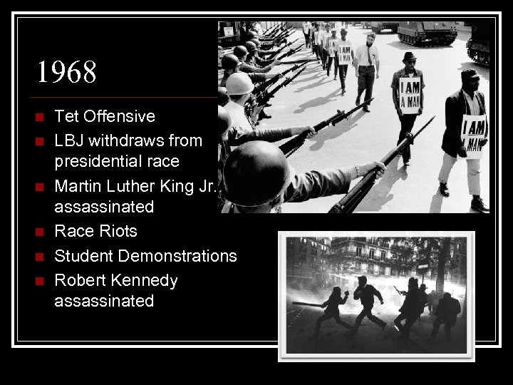 1968 n n n Tet Offensive LBJ withdraws from presidential race Martin Luther King