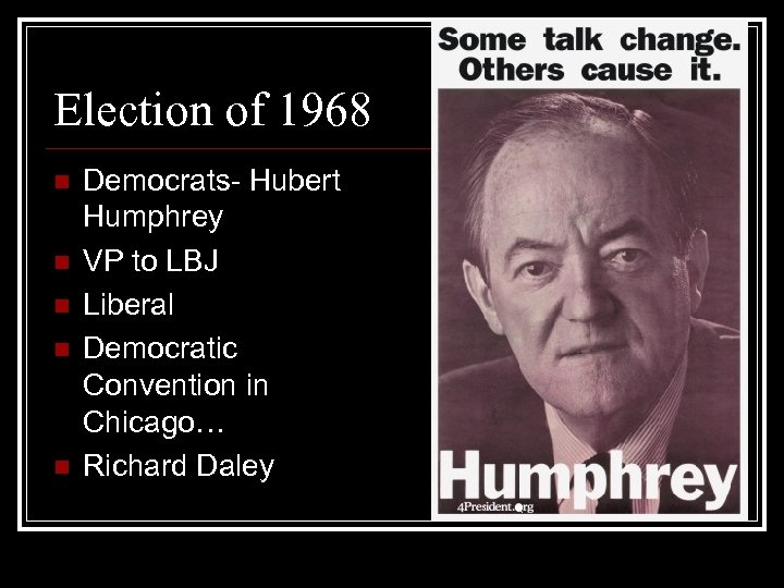 Election of 1968 n n n Democrats- Hubert Humphrey VP to LBJ Liberal Democratic