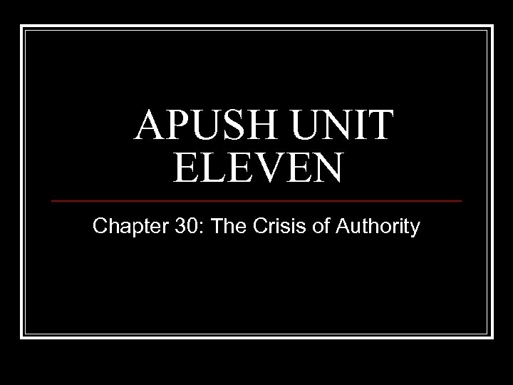 APUSH UNIT ELEVEN Chapter 30: The Crisis of Authority 
