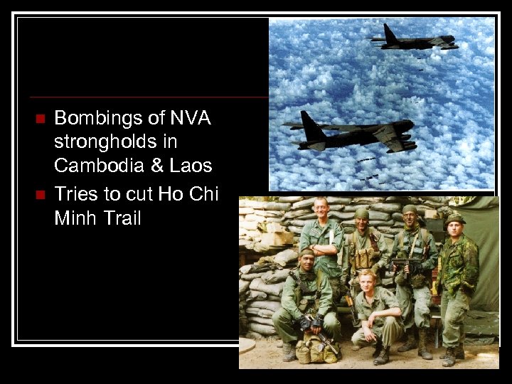 n n Bombings of NVA strongholds in Cambodia & Laos Tries to cut Ho