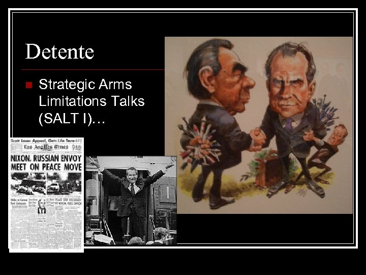 Detente n Strategic Arms Limitations Talks (SALT I)… 