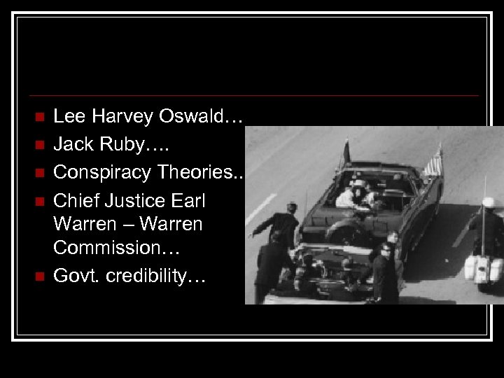 n n n Lee Harvey Oswald… Jack Ruby…. Conspiracy Theories. . Chief Justice Earl