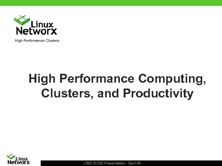 High Performance Clusters High Performance Computing, Clusters, and Productivity LNXI SOS 8 Presentation -