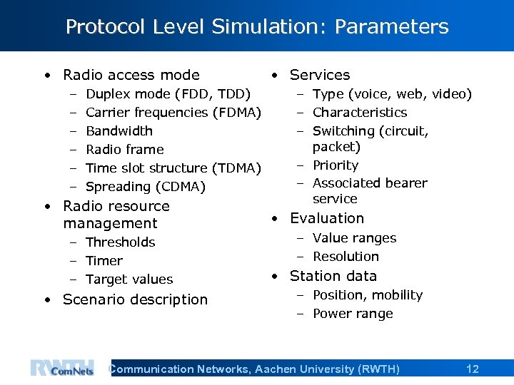 Protocol Level Simulation: Parameters • Radio access mode – – – Duplex mode (FDD,