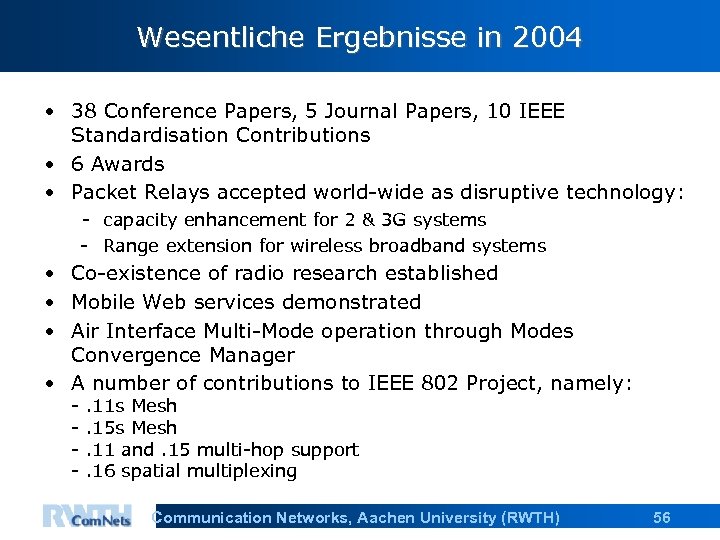 Wesentliche Ergebnisse in 2004 • 38 Conference Papers, 5 Journal Papers, 10 IEEE Standardisation
