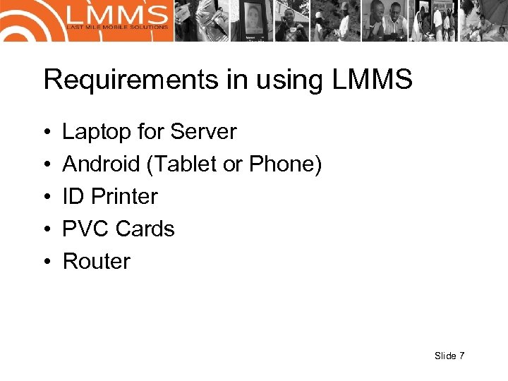 Requirements in using LMMS • • • Laptop for Server Android (Tablet or Phone)