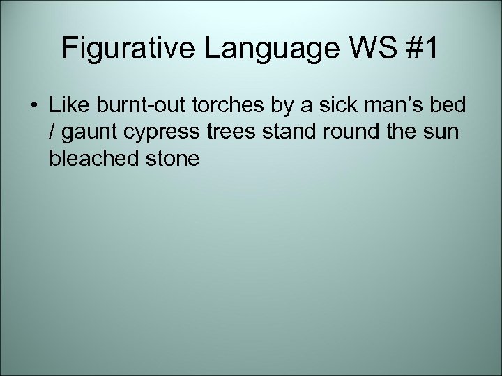 Figurative Language WS #1 • Like burnt-out torches by a sick man’s bed /