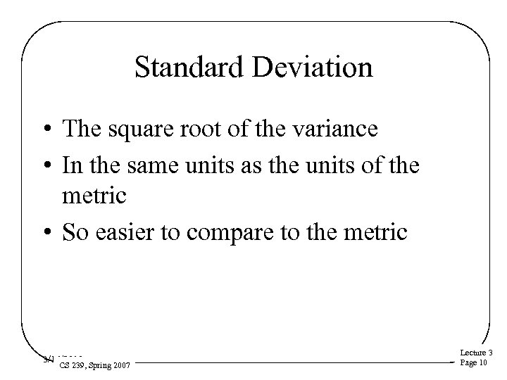 Standard Deviation • The square root of the variance • In the same units