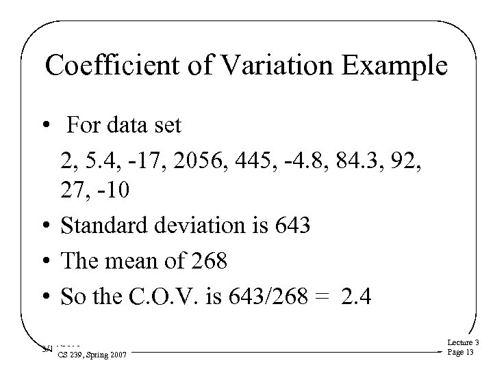 Coefficient of Variation Example • For data set 2, 5. 4, -17, 2056, 445,