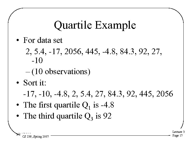 Quartile Example • For data set 2, 5. 4, -17, 2056, 445, -4. 8,