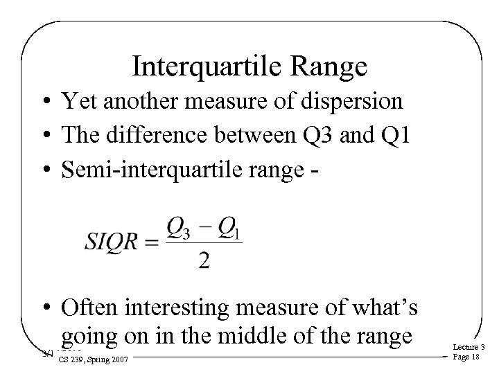 Interquartile Range • Yet another measure of dispersion • The difference between Q 3