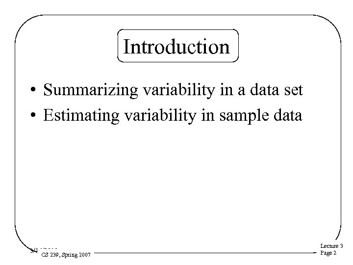 Introduction • Summarizing variability in a data set • Estimating variability in sample data