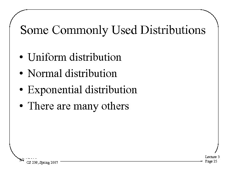 Some Commonly Used Distributions • • Uniform distribution Normal distribution Exponential distribution There are