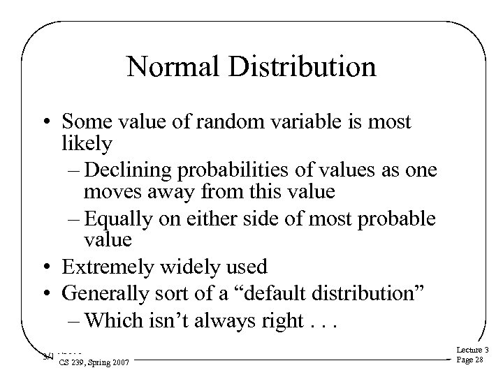 Normal Distribution • Some value of random variable is most likely – Declining probabilities