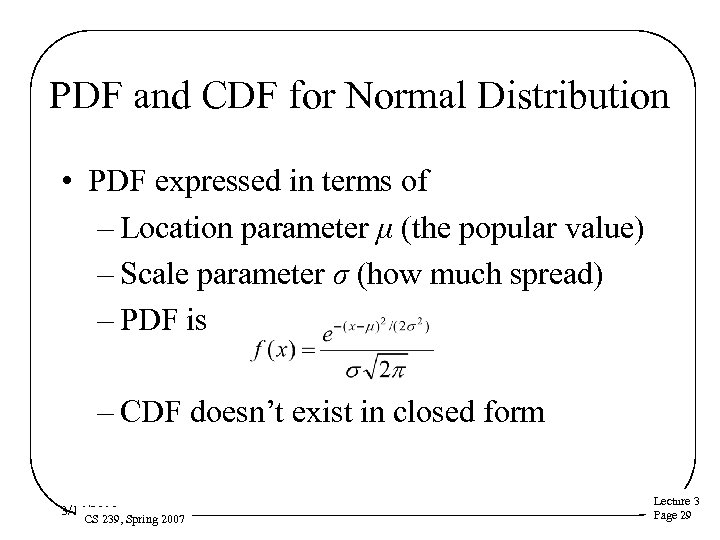 PDF and CDF for Normal Distribution • PDF expressed in terms of – Location