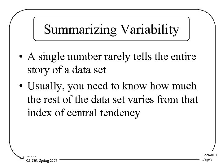 Summarizing Variability • A single number rarely tells the entire story of a data