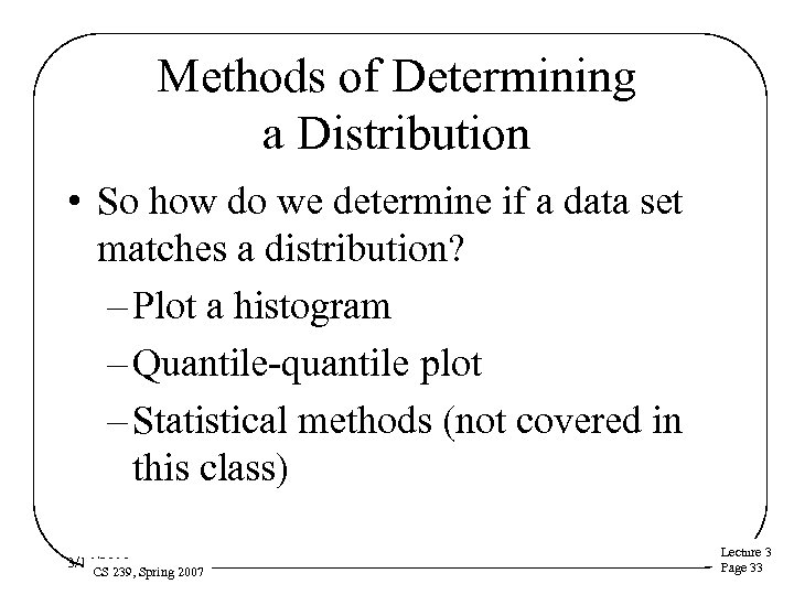 Methods of Determining a Distribution • So how do we determine if a data