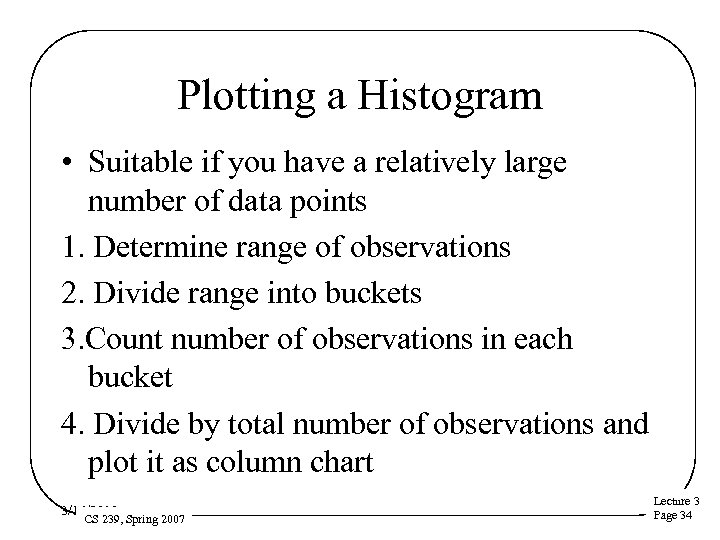 Plotting a Histogram • Suitable if you have a relatively large number of data