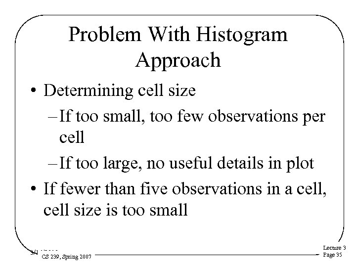 Problem With Histogram Approach • Determining cell size – If too small, too few