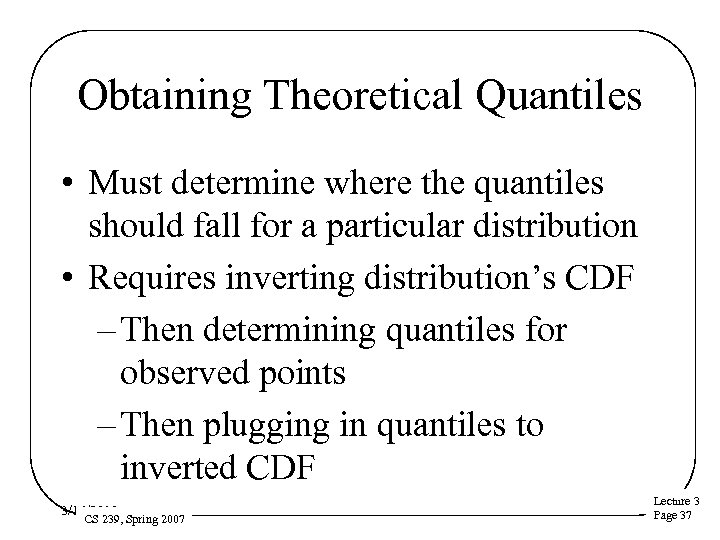 Obtaining Theoretical Quantiles • Must determine where the quantiles should fall for a particular