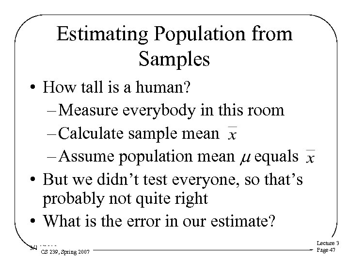 Estimating Population from Samples • How tall is a human? – Measure everybody in