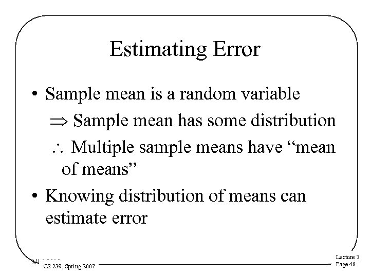 Estimating Error • Sample mean is a random variable Þ Sample mean has some