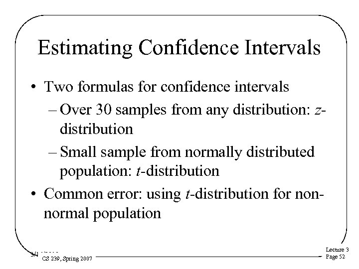 Estimating Confidence Intervals • Two formulas for confidence intervals – Over 30 samples from