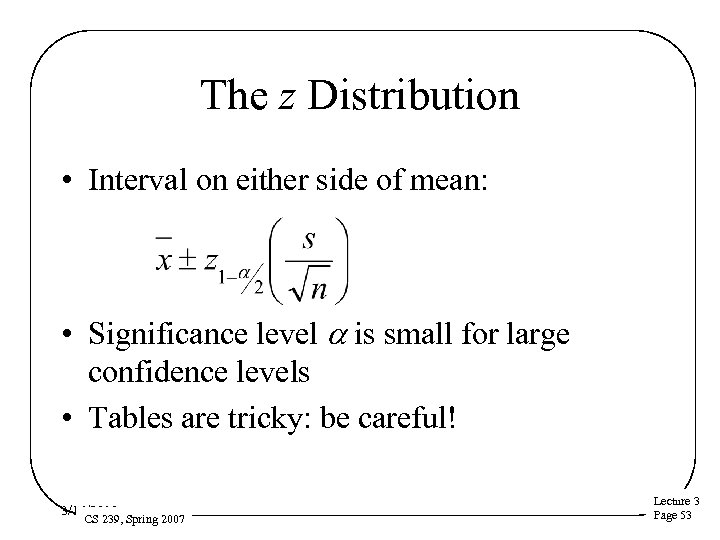 The z Distribution • Interval on either side of mean: • Significance level a