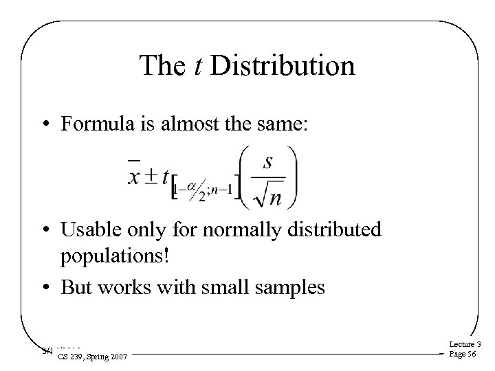 The t Distribution • Formula is almost the same: • Usable only for normally