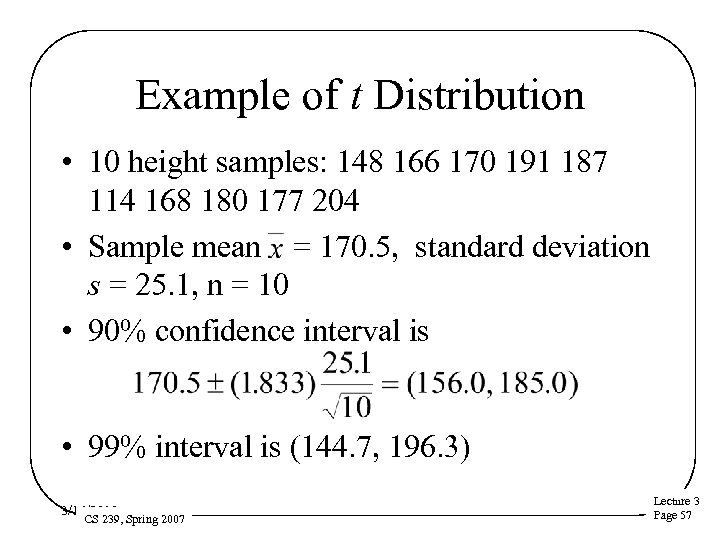 Example of t Distribution • 10 height samples: 148 166 170 191 187 114