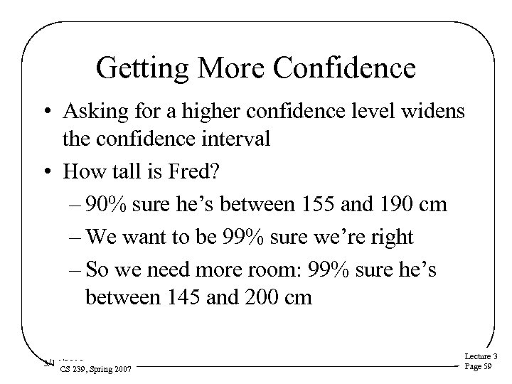 Getting More Confidence • Asking for a higher confidence level widens the confidence interval