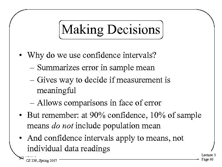 Making Decisions • Why do we use confidence intervals? – Summarizes error in sample